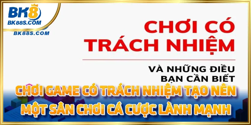 Chơi game có trách nhiệm mang đến một sân chơi cá cược an toàn