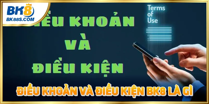 Điều khoản và điều kiện BK8 là gì?