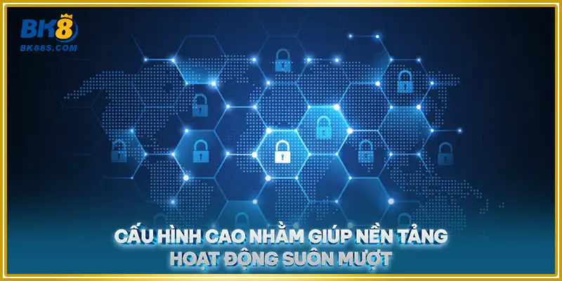 Cấu hình cao nhằm cung nền tảng hoạt động suôn mượt