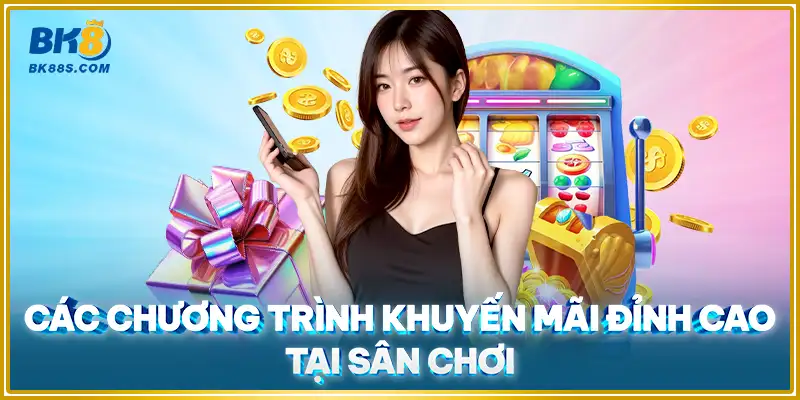 Các chương trình khuyến mãi đỉnh cao tại sân chơi