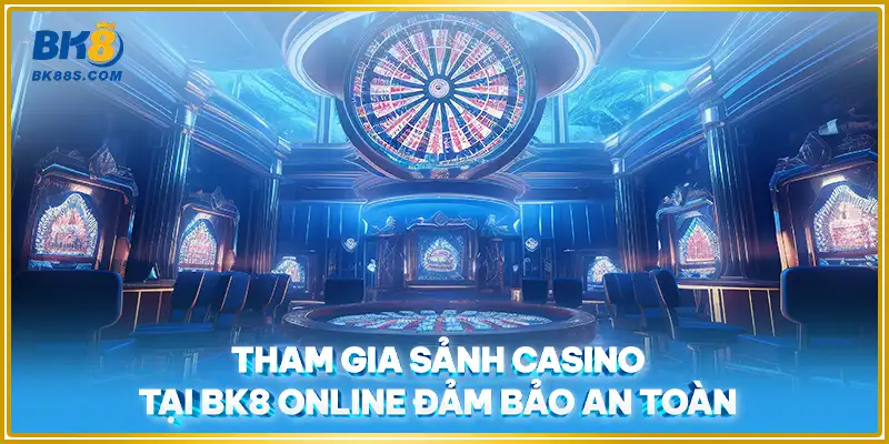 Tham gia sảnh casino ở BK8 online đảm bảo an toàn 